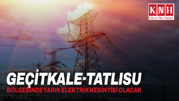 Geçitkale-Tatlısu bölgesinde yarın elektrik kesintisi olacak
