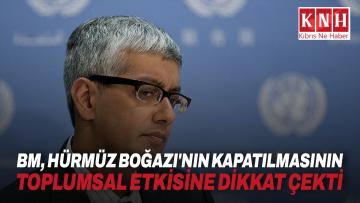 BM, Hürmüz Boğazı’nın savaş nedeniyle kapalı kalmasının toplumlar üzerindeki etkisine dikkati çekti