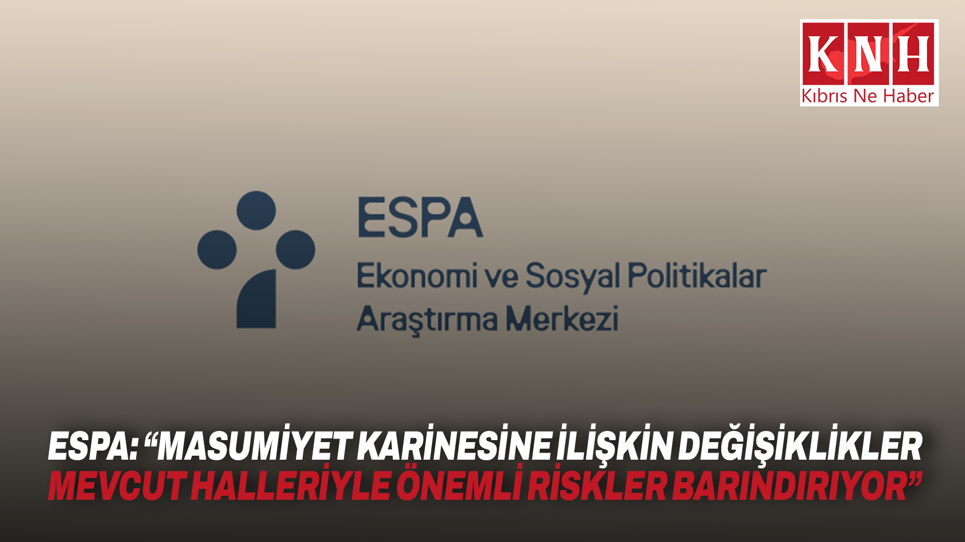 ESPA: “Masumiyet karinesine ilişkin değişiklikler mevcut halleriyle önemli riskler barındırıyor”