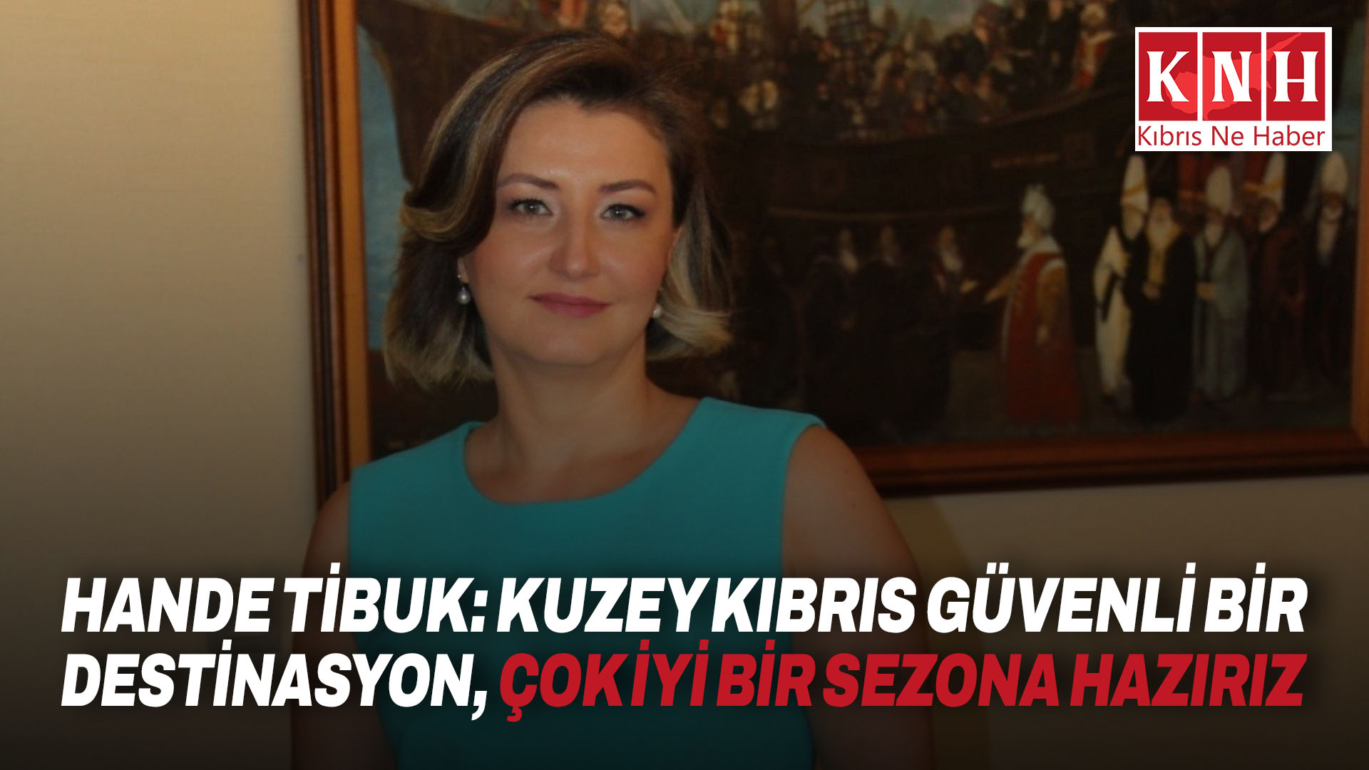 Hande Tibuk: Kuzey Kıbrıs güvenli bir destinasyon, çok iyi bir sezona hazırız