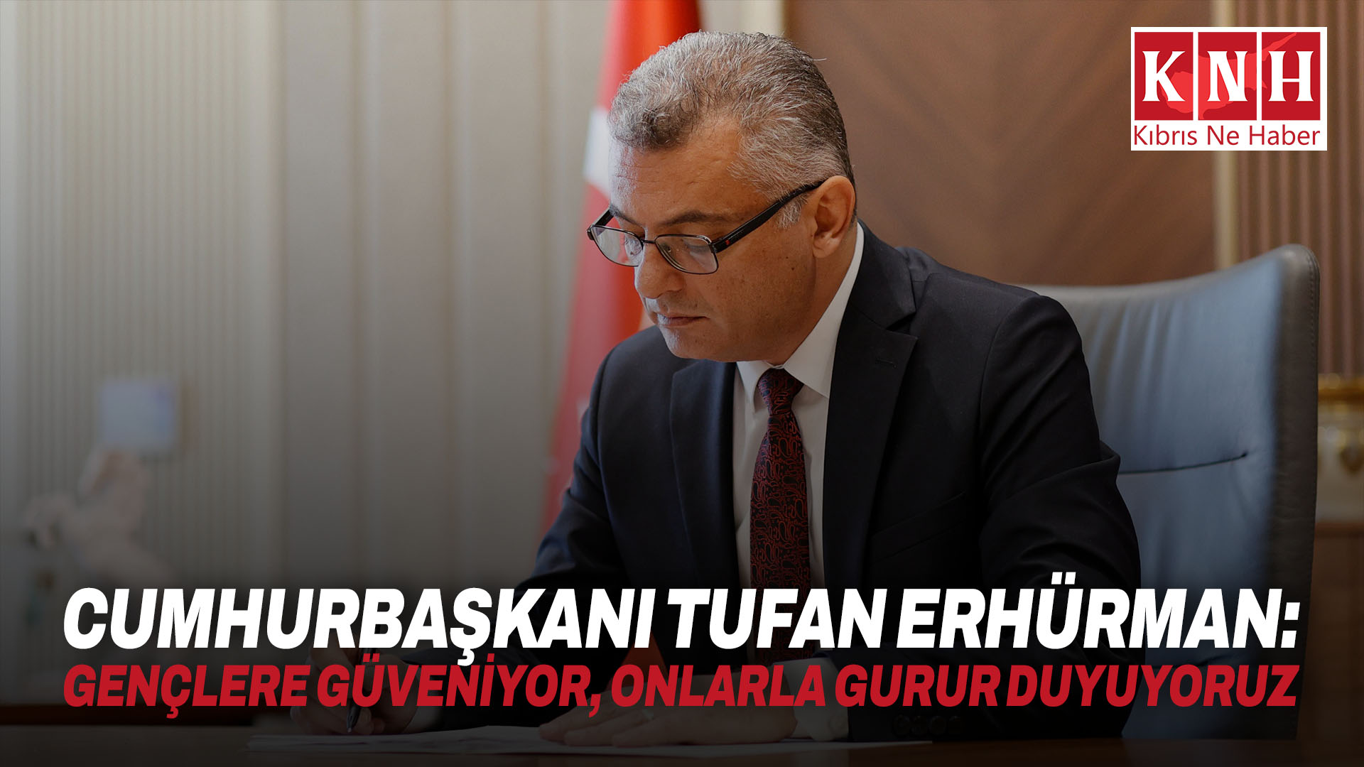 Cumhurbaşkanı Tufan Erhürman: Gençlere güveniyor, onlarla gurur duyuyoruz