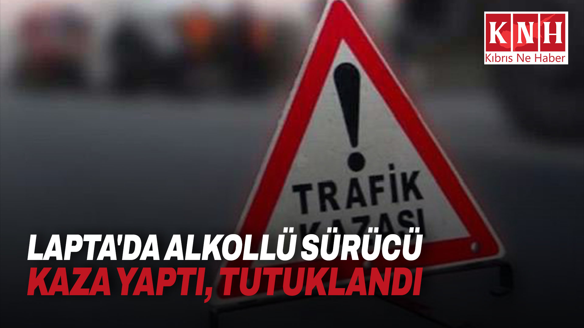 Lapta’da alkollü sürücü kaza yaptı, tutuklandı