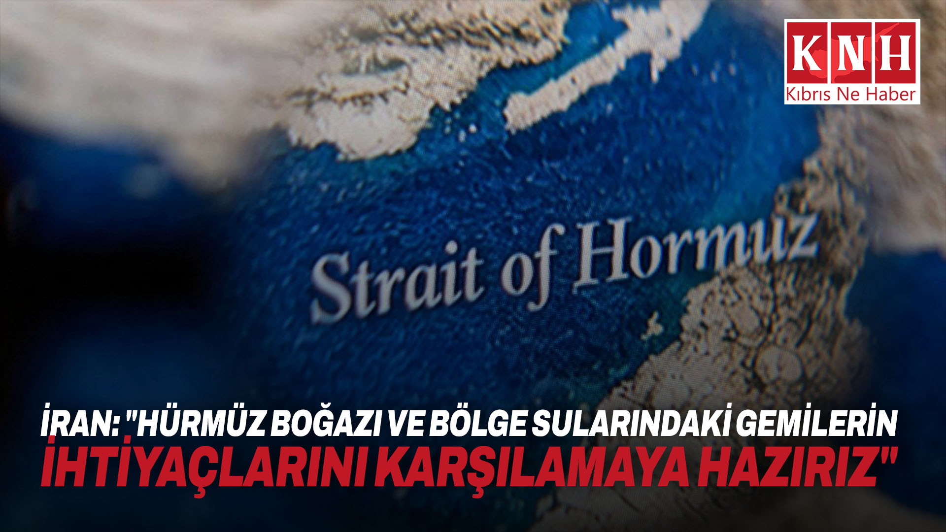 İran: “Hürmüz Boğazı ve bölge sularındaki gemilerin ihtiyaçlarını karşılamaya hazırız”