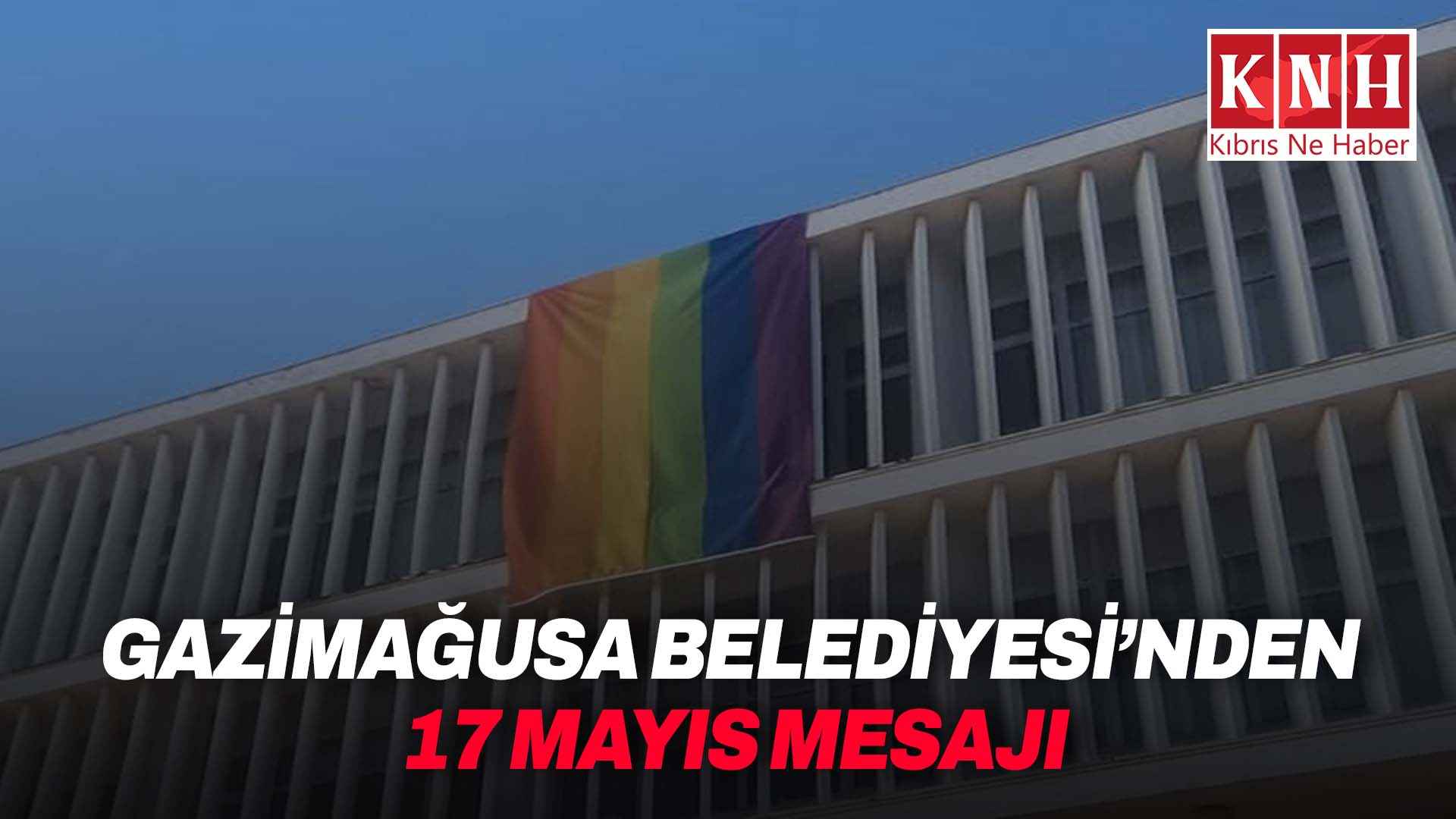 Gazimağusa Belediyesi’nden 17 Mayıs mesajı: “Nefretin değil dayanışmanın yanındayız”