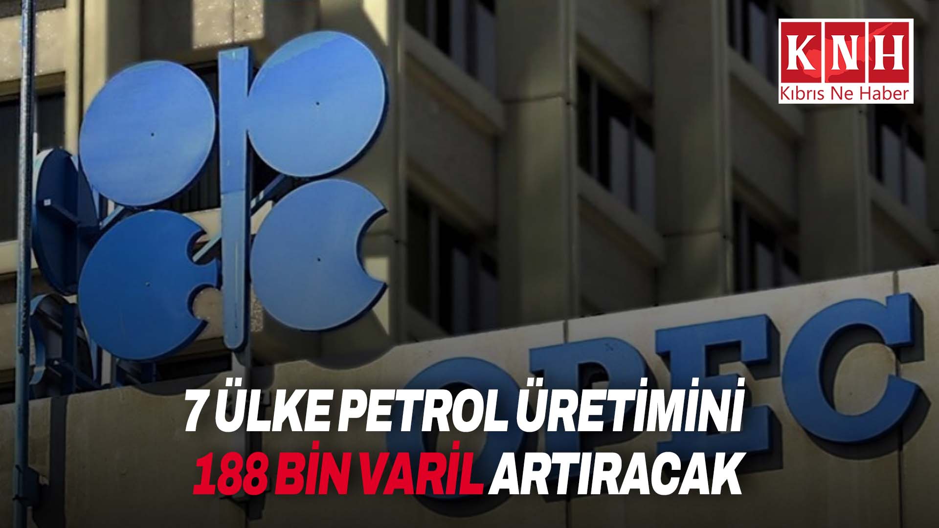 OPEC+ üyesi 7 ülke, haziranda petrol üretimini günlük 188 bin varil artıracak