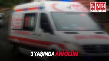 3 yaşındaki çocuk aniden rahatsızlanarak yaşama veda etti