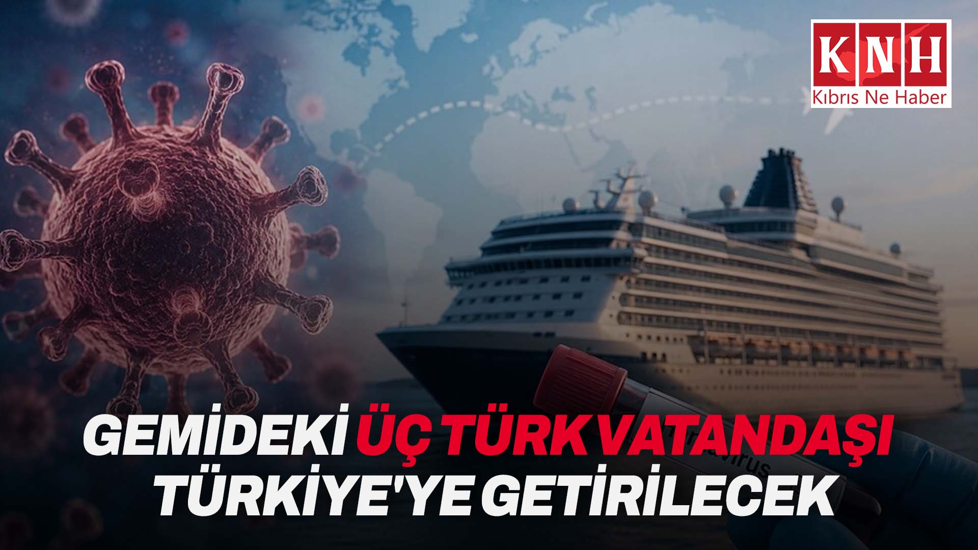 Hantavirüs vakası görülen gemideki üç Türk vatandaşı bugün Türkiye’ye getirilecek
