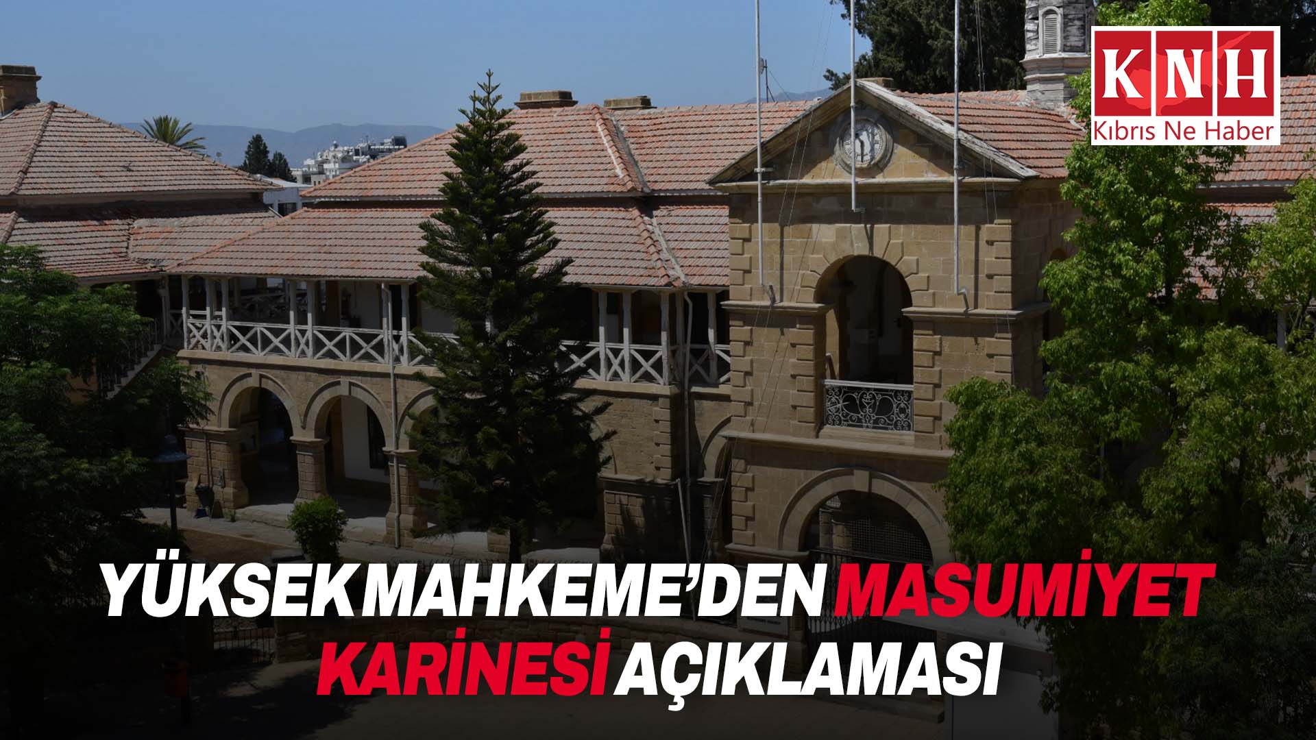 Yüksek Mahkeme: “Masumiyet karinesi ismi ile anılan yasa maddesinin gündeme geldiği herhangi bir safhada ve Komitedeki görüşmelerde yer almadık”