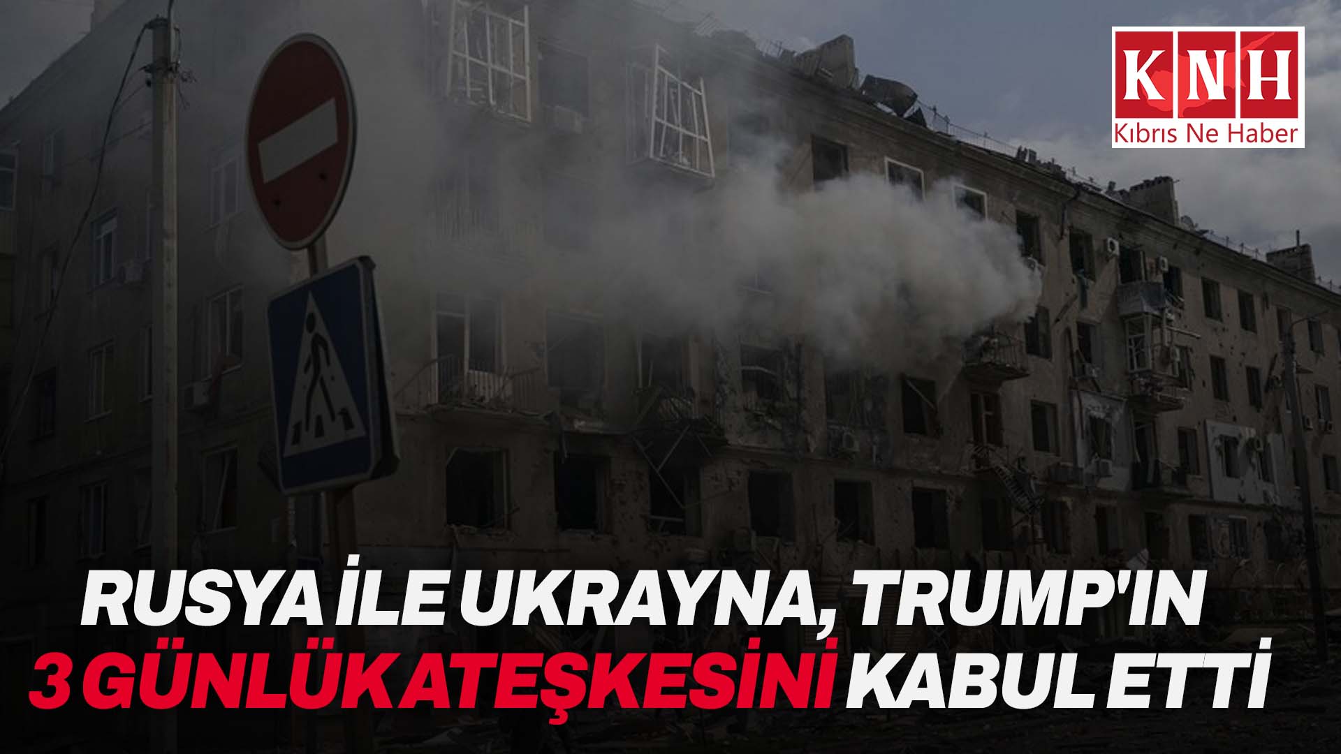 Rusya ile Ukrayna, ABD Başkanı Trump’ın 3 günlük geçici ateşkes inisiyatifini kabul etti