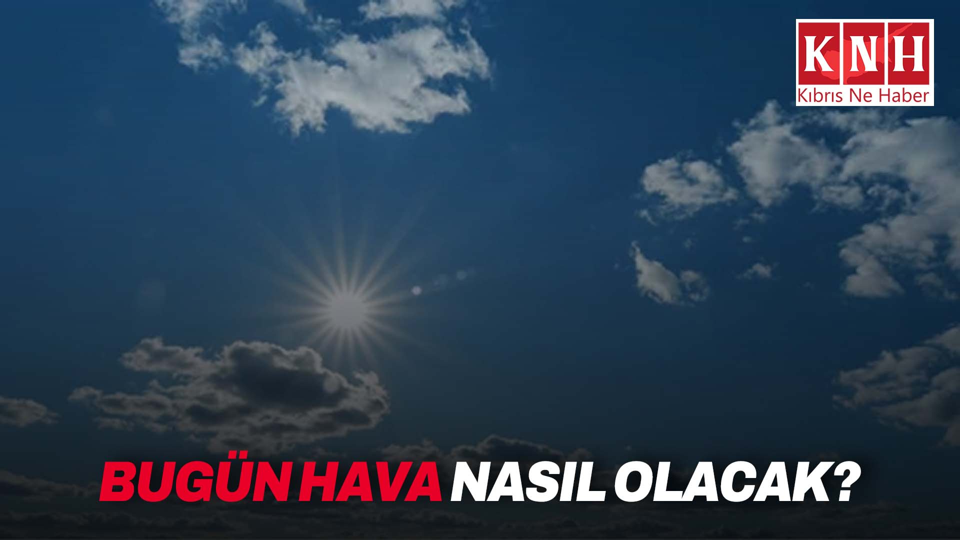 Bugün hava nasıl olacak?
