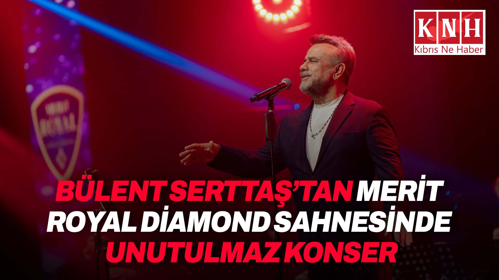 Bülent Serttaş’tan Merit Royal Diamond sahnesinde unutulmaz konser