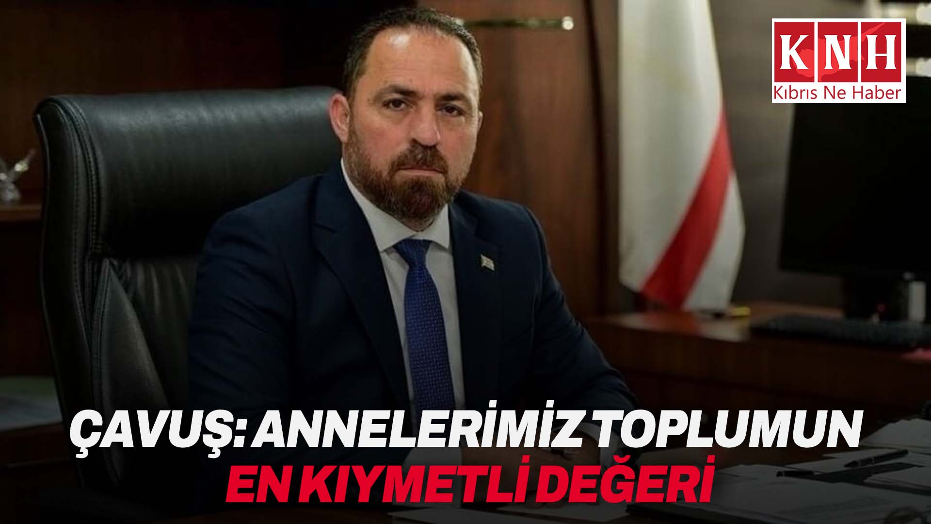 Tarım Bakanı Çavuş:” Annelerimiz toplumun en kıymetli değeri”