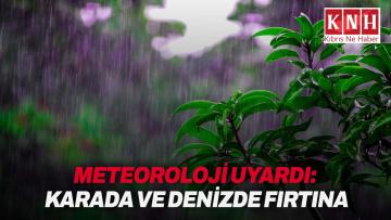 Meteoroloji’den karada ve denizde fırtına uyarısı