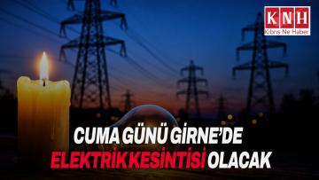 Cuma günü Girne’de bazı bölgelere elektrik verilemeyecek