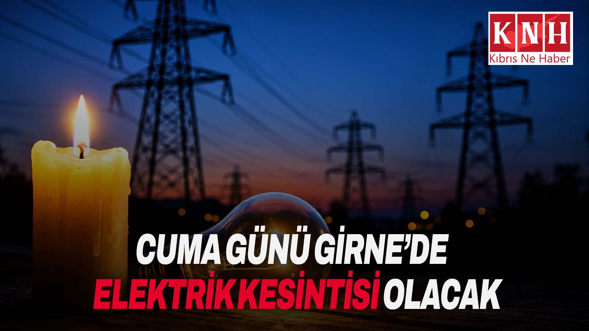 Cuma günü Girne’de bazı bölgelere elektrik verilemeyecek