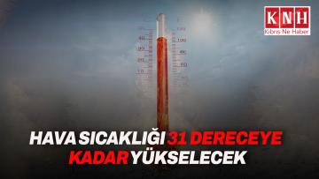 Hava sıcaklığı 31 dereceye kadar yükselecek