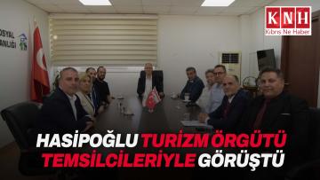 Hasipoğlu, turizm örgütü temsilcileriyle görüştü