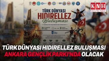 Türk Dünyası Hıdırellez Buluşması Ankara’da gerçekleşecek