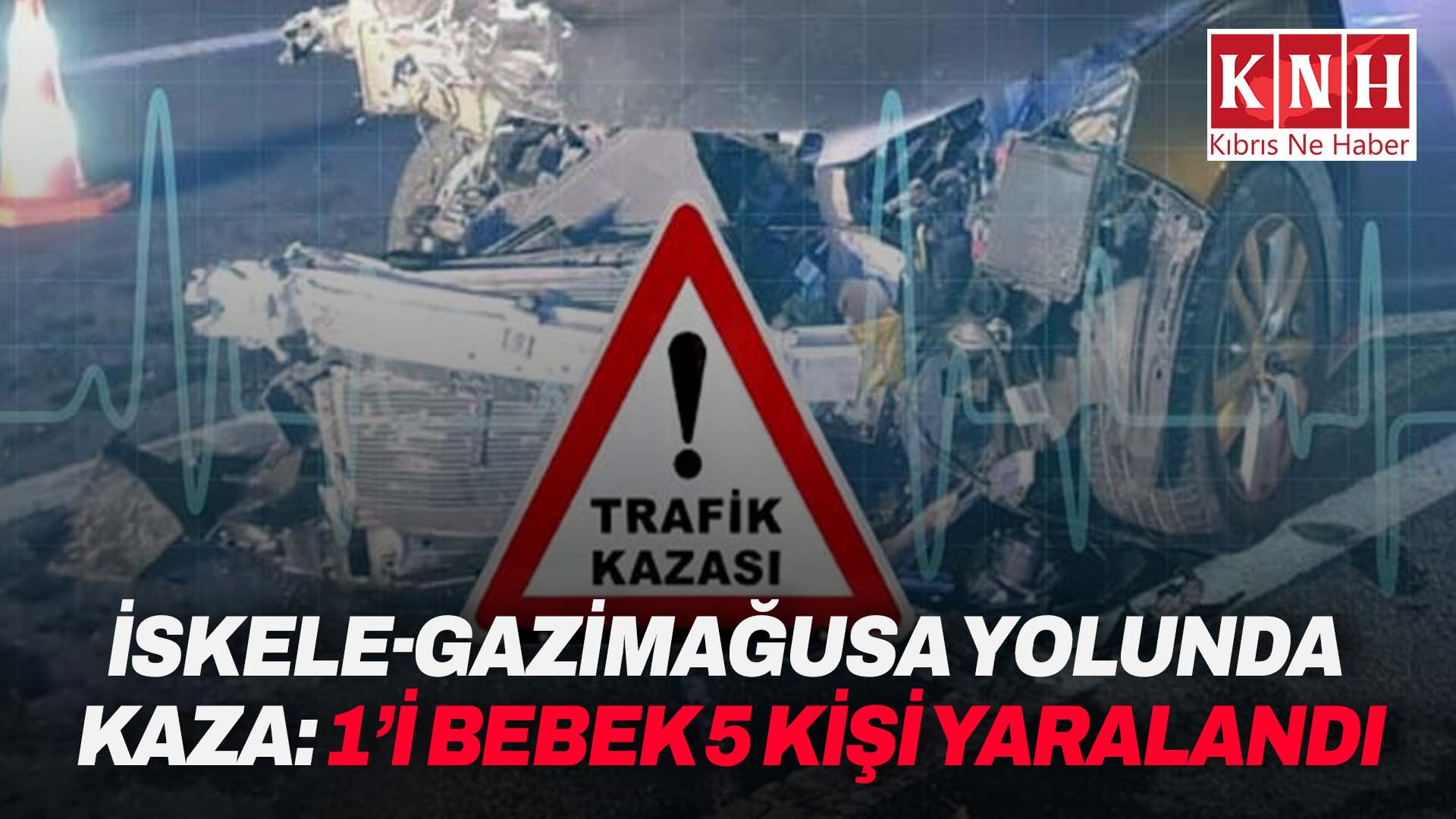 İskele-Gazimağusa yolunda feci kaza: 1’i bebek 5 kişi yaralandı