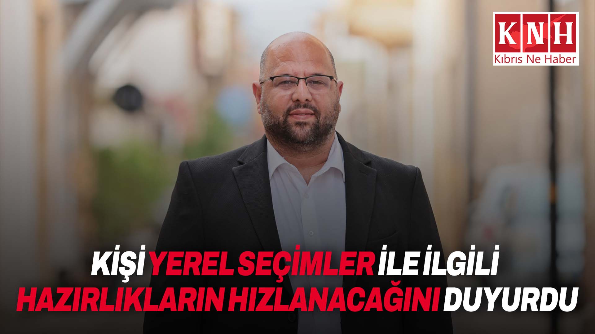 Mehmet Kale Kişi: Yerel seçimler ile ilgili hazırlıklar hızlanacak