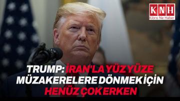 Trump: “İran’la yüz yüze müzakerelere dönmek için henüz çok erken”