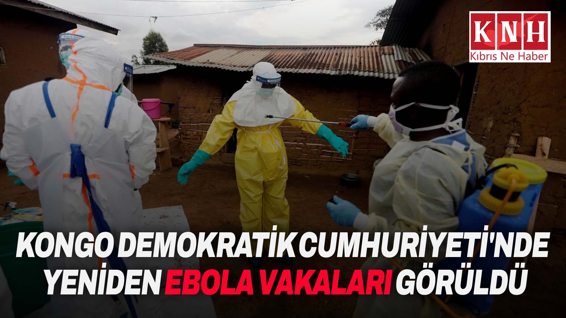 Kongo Demokratik Cumhuriyeti’nde yeniden Ebola vakaları görüldü