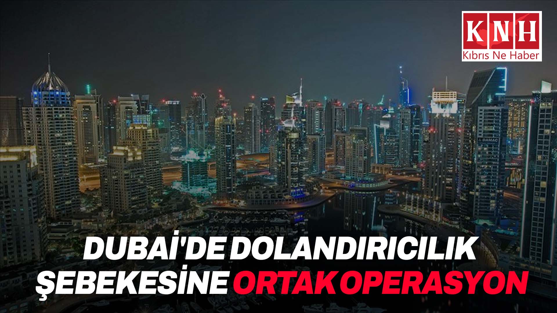 Çin, ABD ve BAE, Dubai’de dolandırıcılık şebekesine ortak operasyon düzenledi