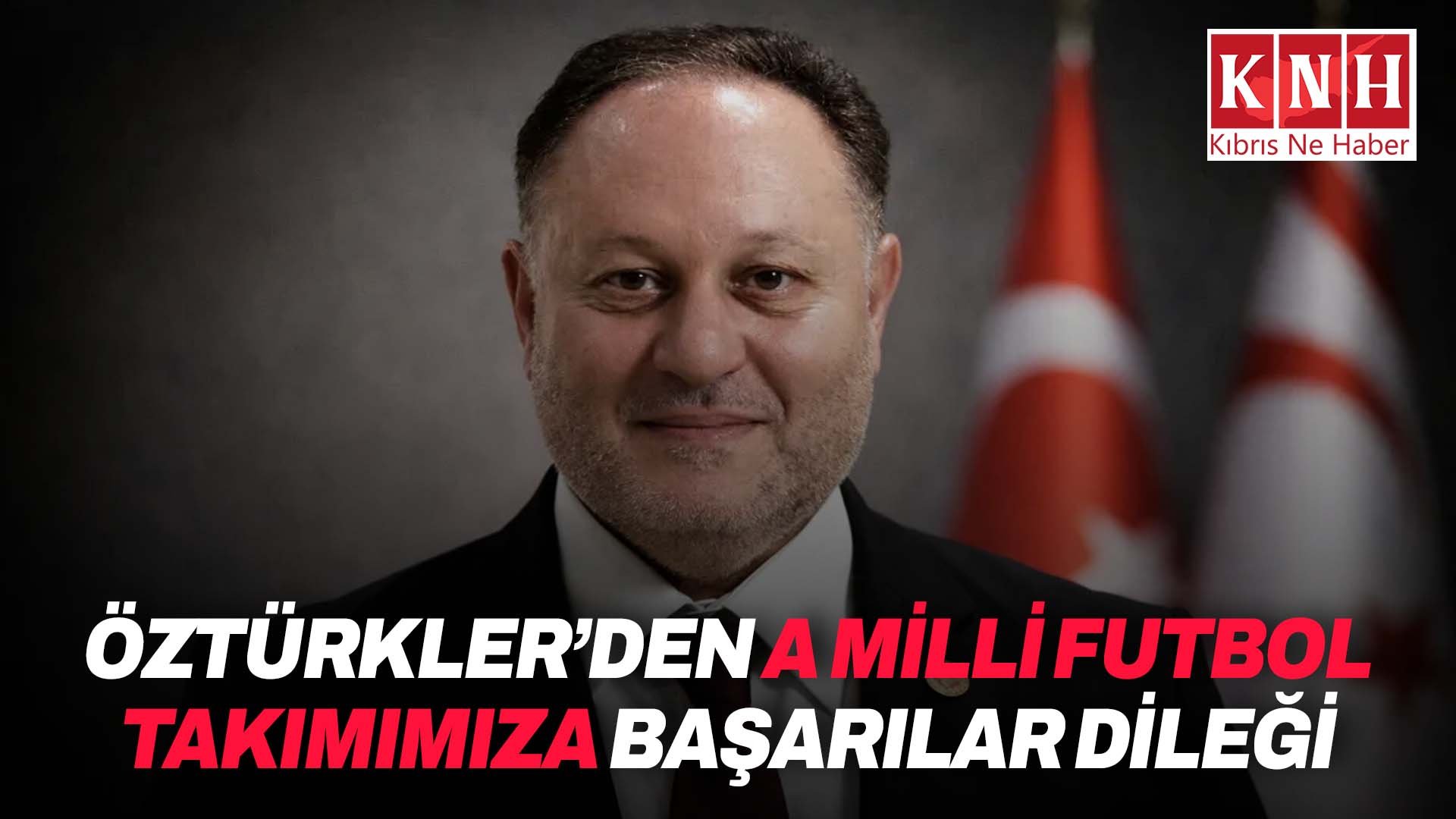 Öztürkler: “A Milli Futbol Takımımızın, İtalya’da ülkemizi temsil edecek olması son derece önemli”