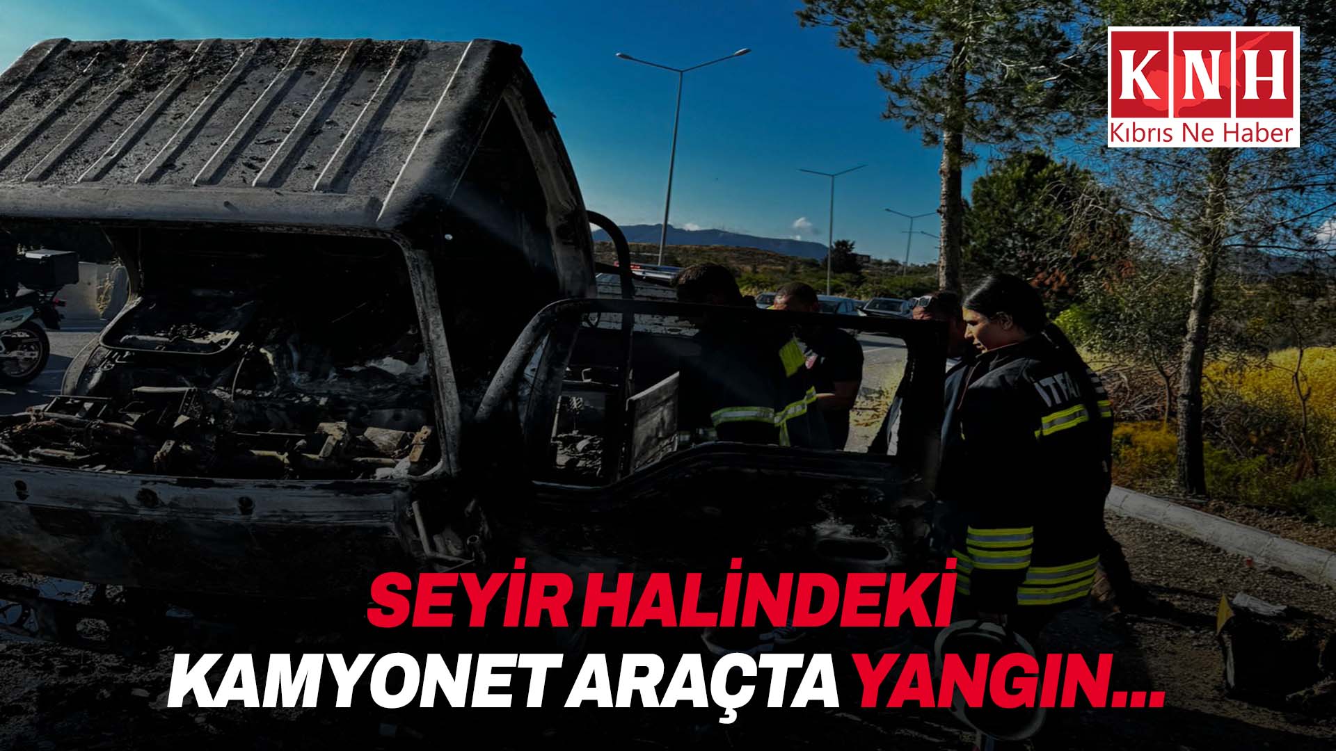 Seyir halindeki kamyonet araçta yangın…