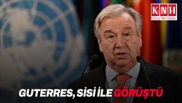 Guterres, Sisi ile görüştü