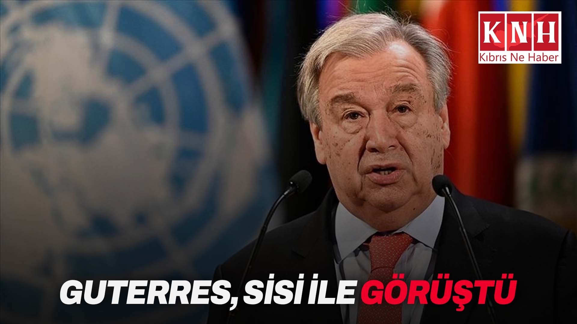 Guterres, Sisi ile görüştü