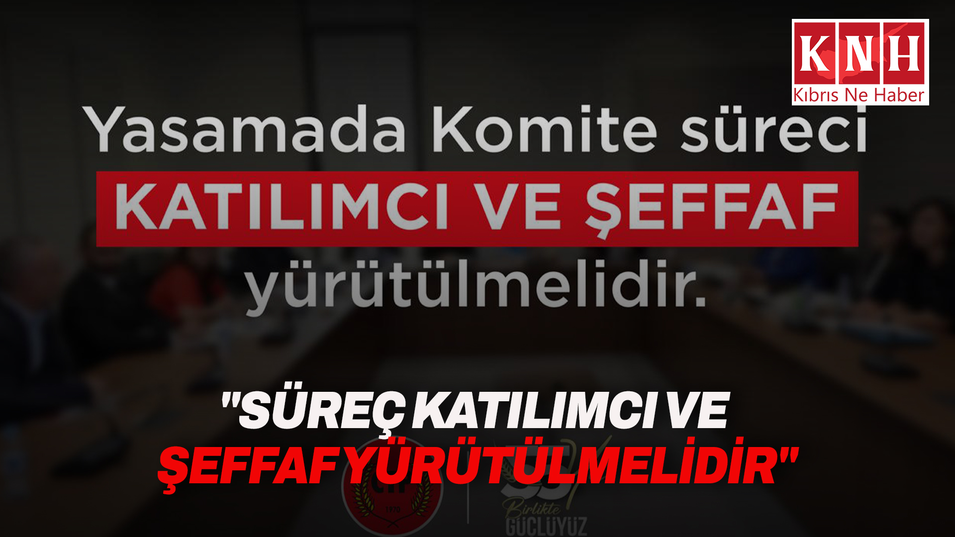 CTP’den hükümete komite çağrısı: “Süreç katılımcı ve şeffaf yürütülmelidir”