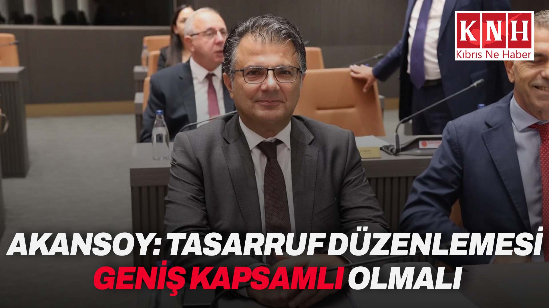 Asım Akansoy: “Tasarruf düzenlemesi geniş kapsamlı olmalı”