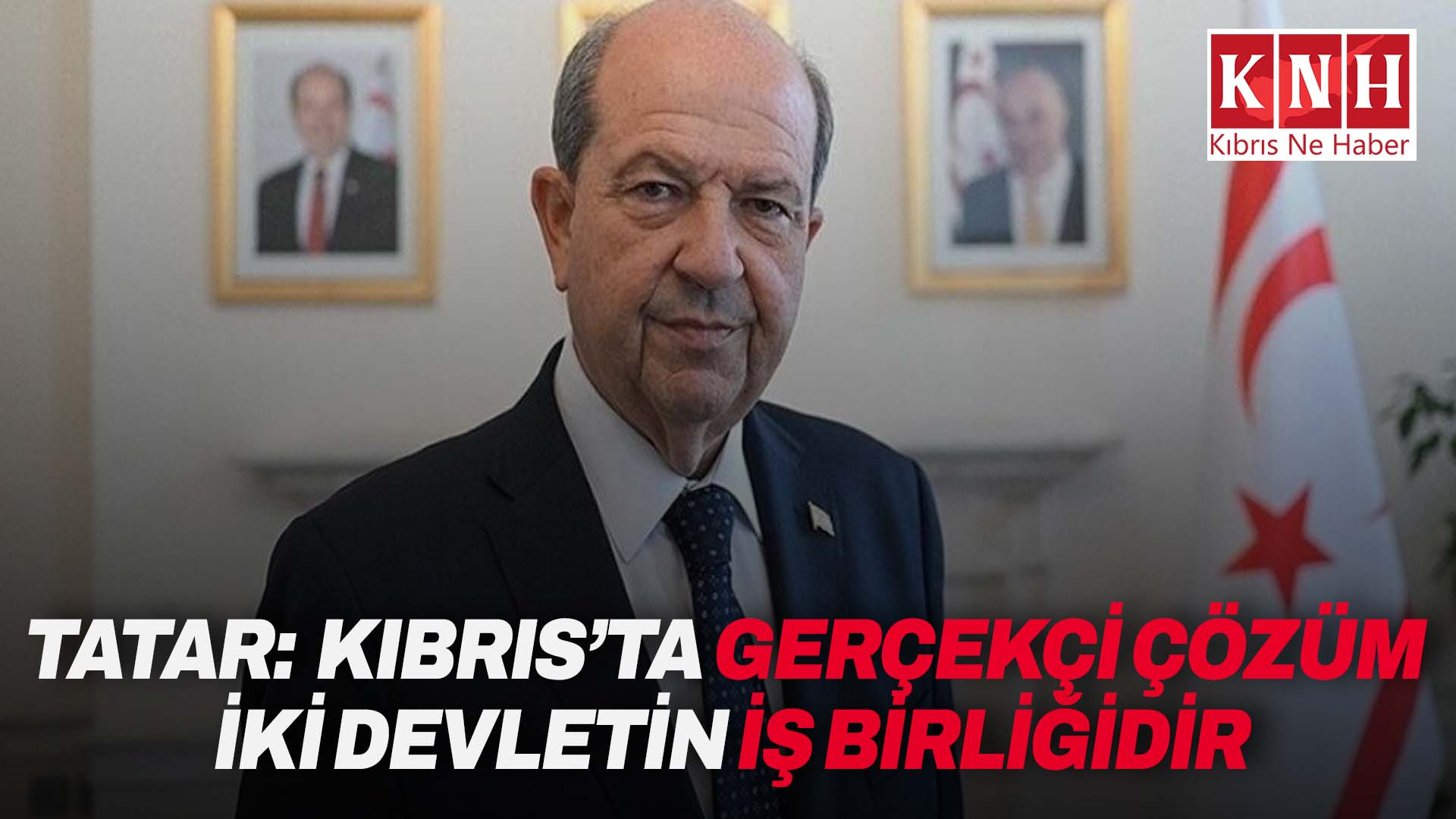 Tatar: Kıbrıs Türkü’nün değerlerine ve haklarına saygı gösterilmeli