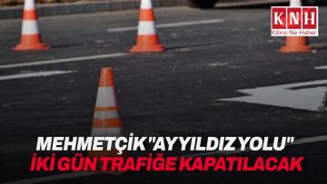 Mehmetçik “Ay Yıldız Yolu” iki gün trafiğe kapatılacak