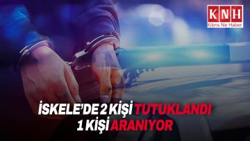 İskele’de operasyon kapsamında iki kişi daha tutuklandı, 30 yaşındaki bir erkek şahıs polis tarafından aranıyor