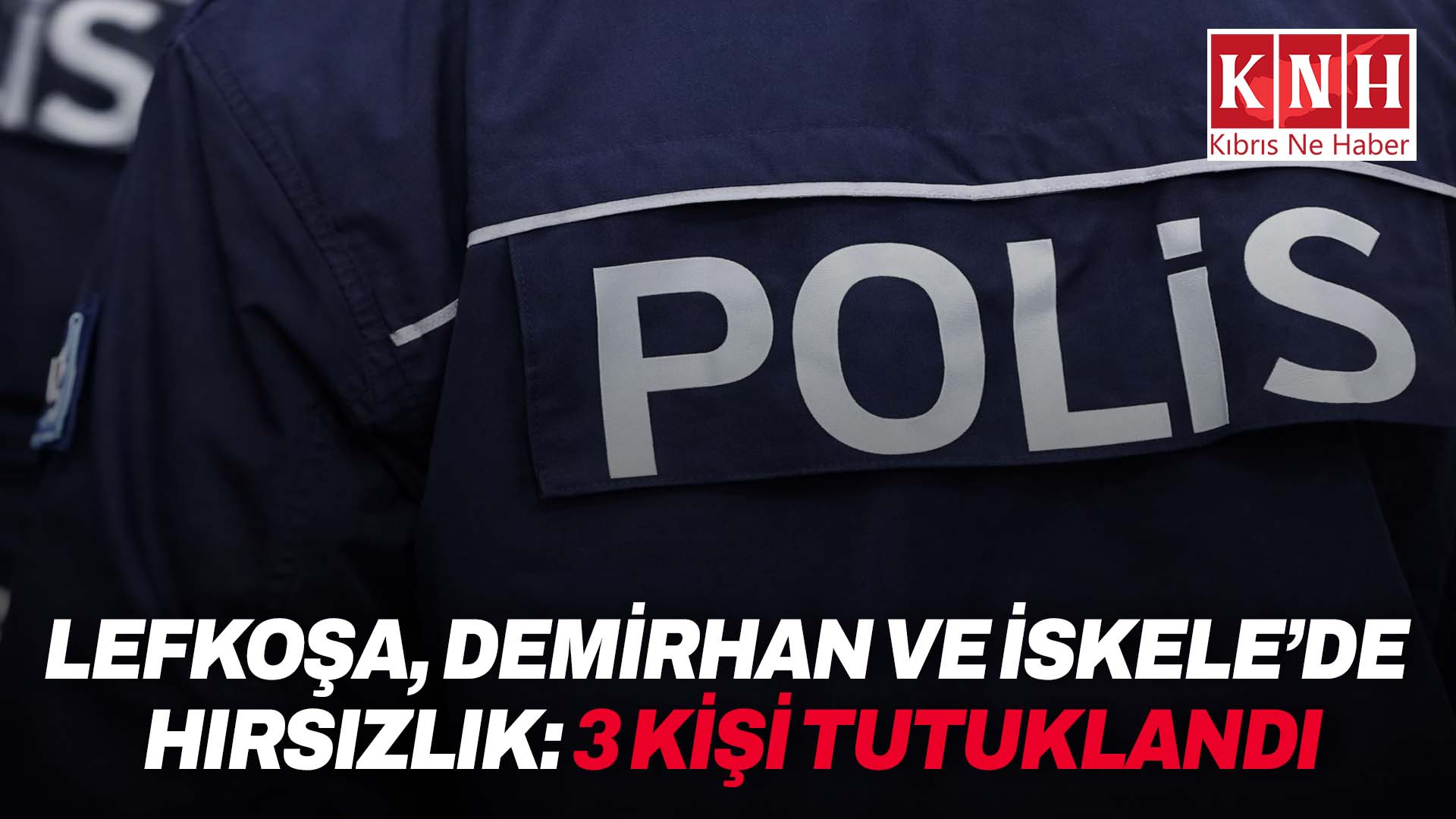 Lefkoşa, Demirhan ve İskele’de hırsızlık… 3 kişi tutuklandı