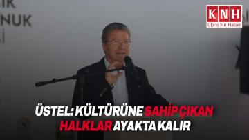 Üstel Büyükkonuk’ta vurguladı: “Kültürüne sahip çıkan halklar ayakta kalır”