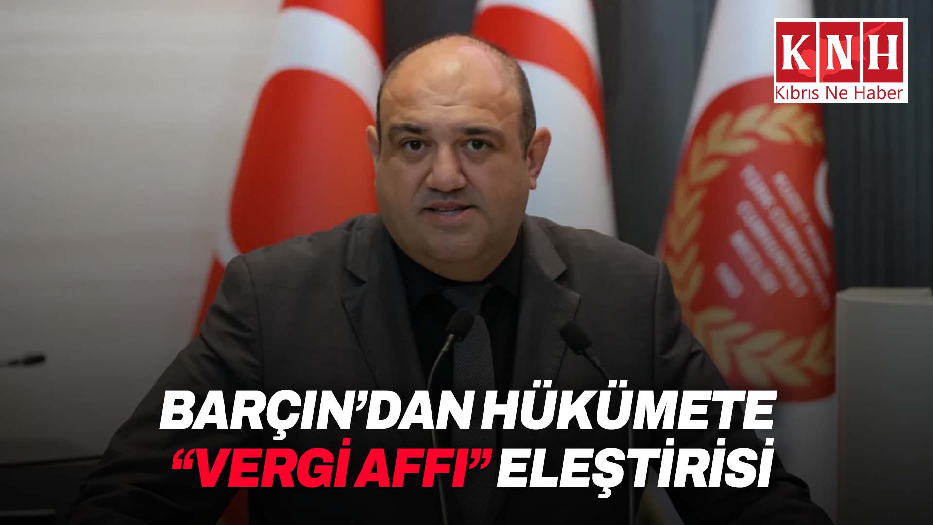 Barçın’dan hükümete “Vergi Affı” eleştirisi
