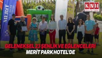 Merit Otellerinin geleneksel 23 şenlik ve eğlenceleri Merit Park Hotel’de yapıldı