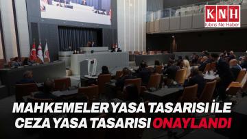 Mahkemeler Yasa Tasarısı ile Ceza Yasa Tasarısı oy birliğiyle onaylandı