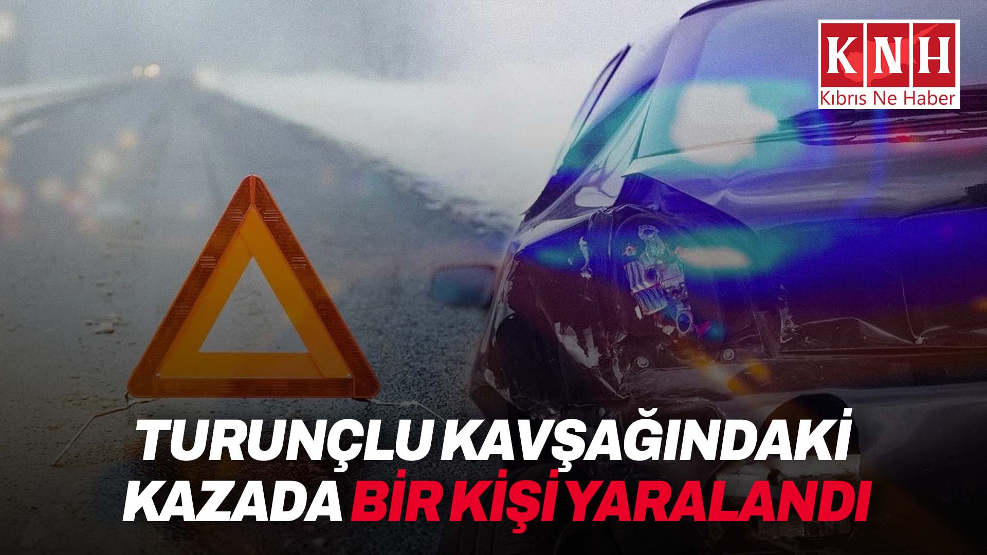 Turunçlu kavşağındaki kazada bir kişi yaralandı