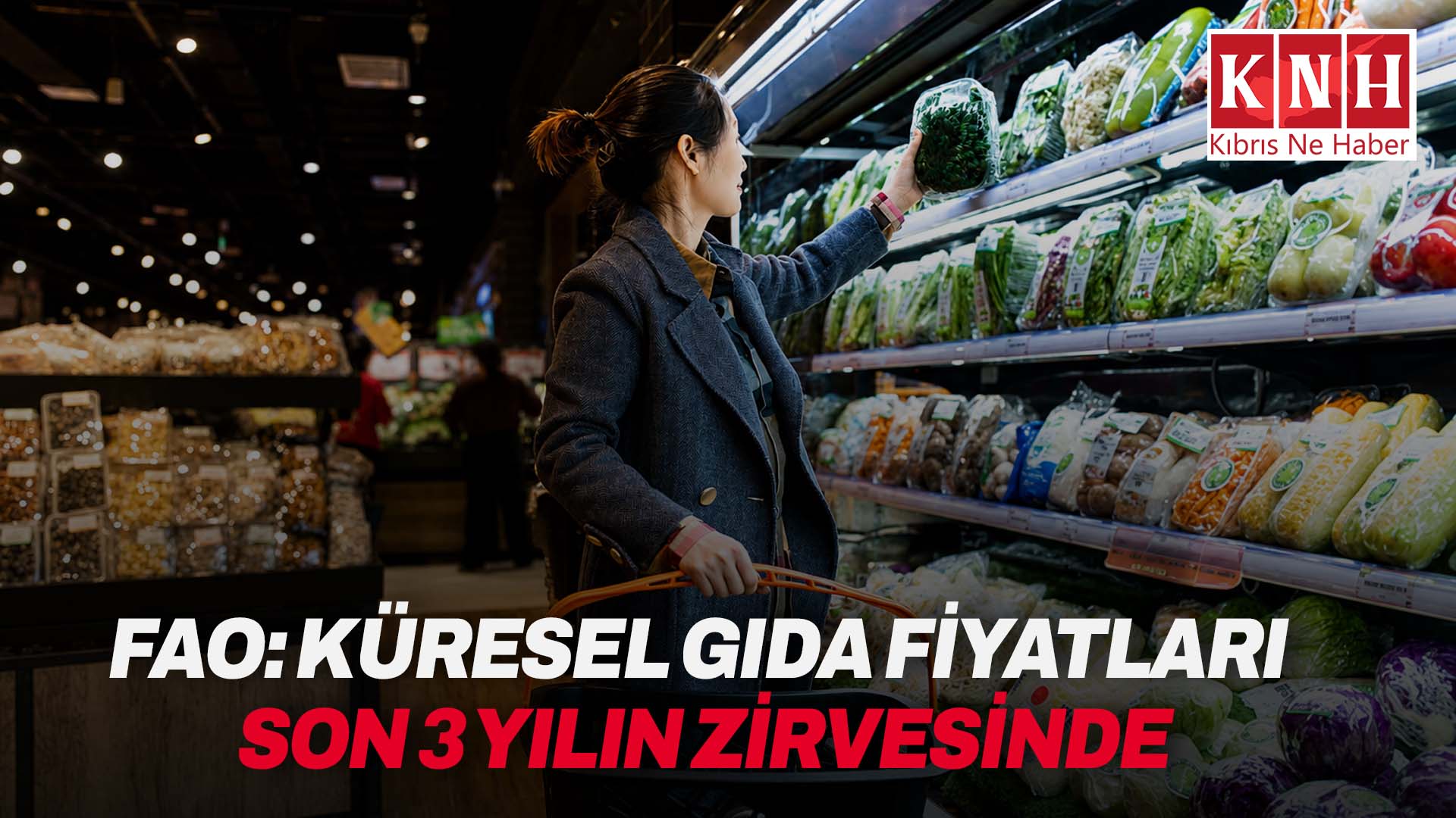FAO: “Küresel gıda fiyatları enerji ve jeopolitik baskıyla son 3 yılın zirvesinde”