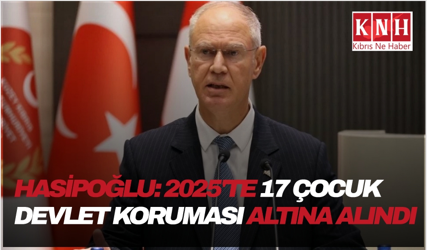 Oğuzhan Hasipoğlu: 2025’te 17 çocuk devlet koruması altına alındı