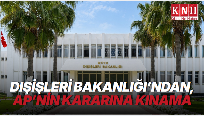 Dışişleri Bakanlığı, AP’nin “1974 müdahalesinin Kıbrıslı kadınlar ve kız çocukları üzerindeki etkileri” konulu kararını kınadı