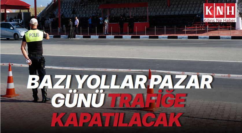 Lefkoşa’da tören provası nedeniyle bazı yollar pazar günü trafiğe kapatılacak