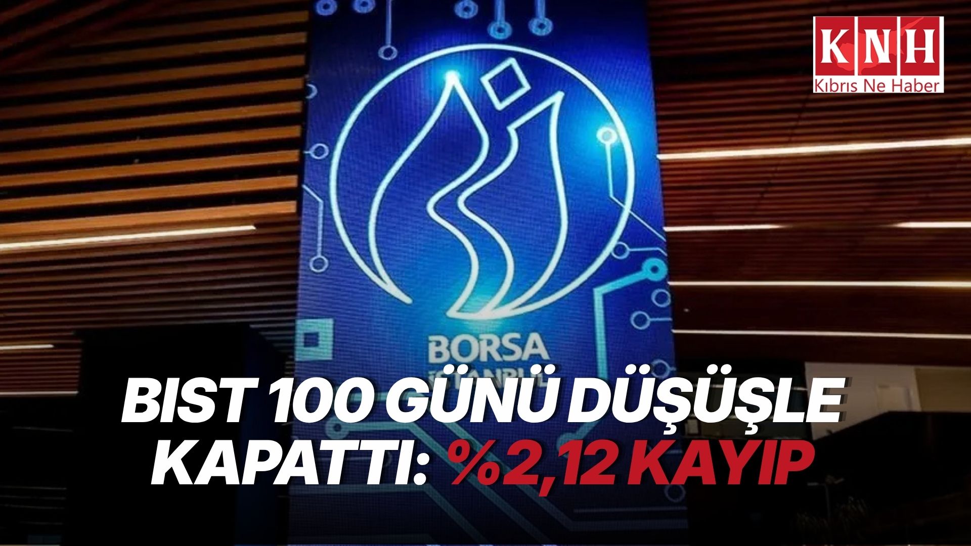 Borsa İstanbul günü düşüşle tamamladı