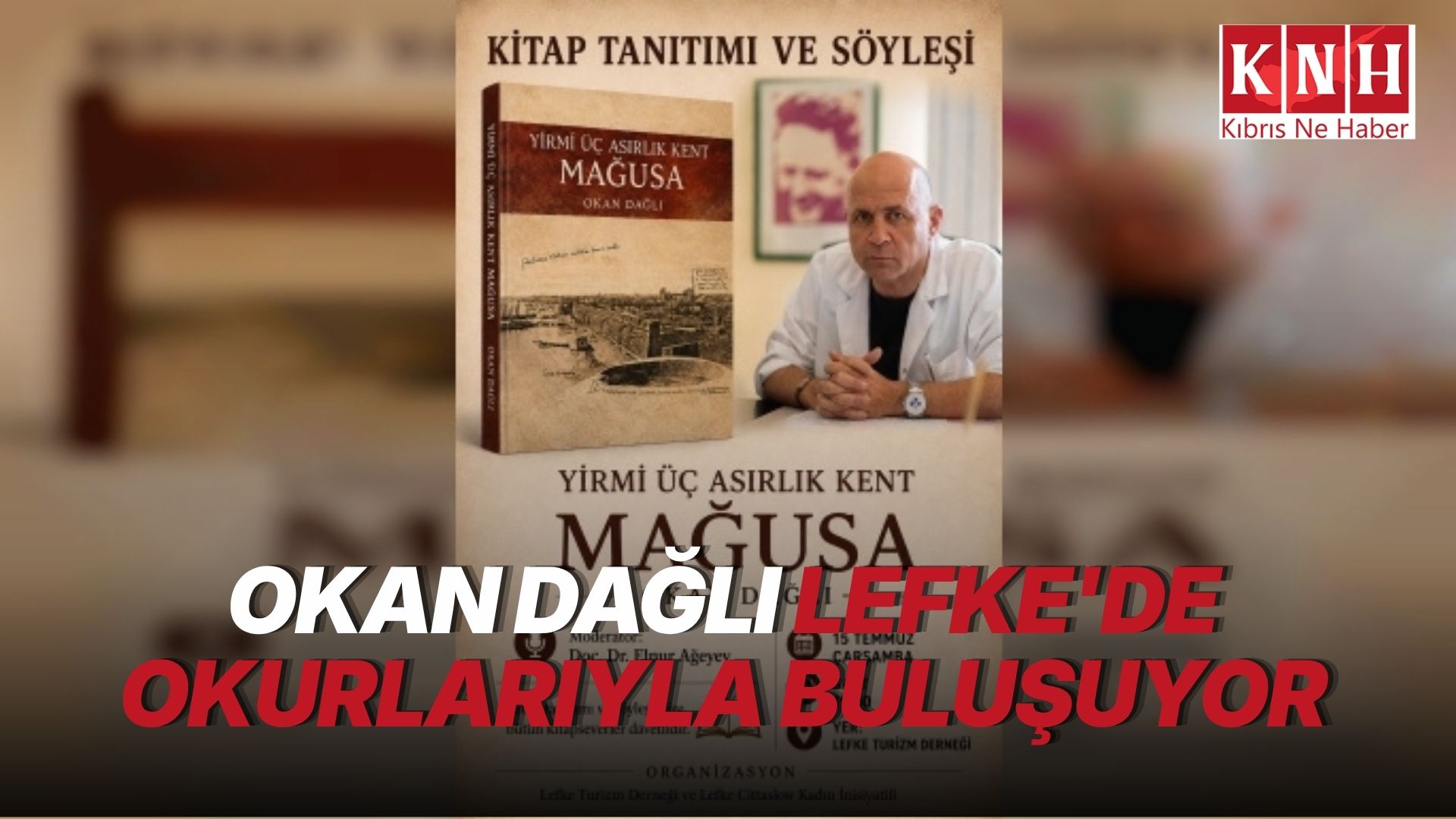 Okan Dağlı, “Yirmi Üç Asırlık Kent Mağusa” kitabı üzerine Lefke’de söyleşi düzenleyecek