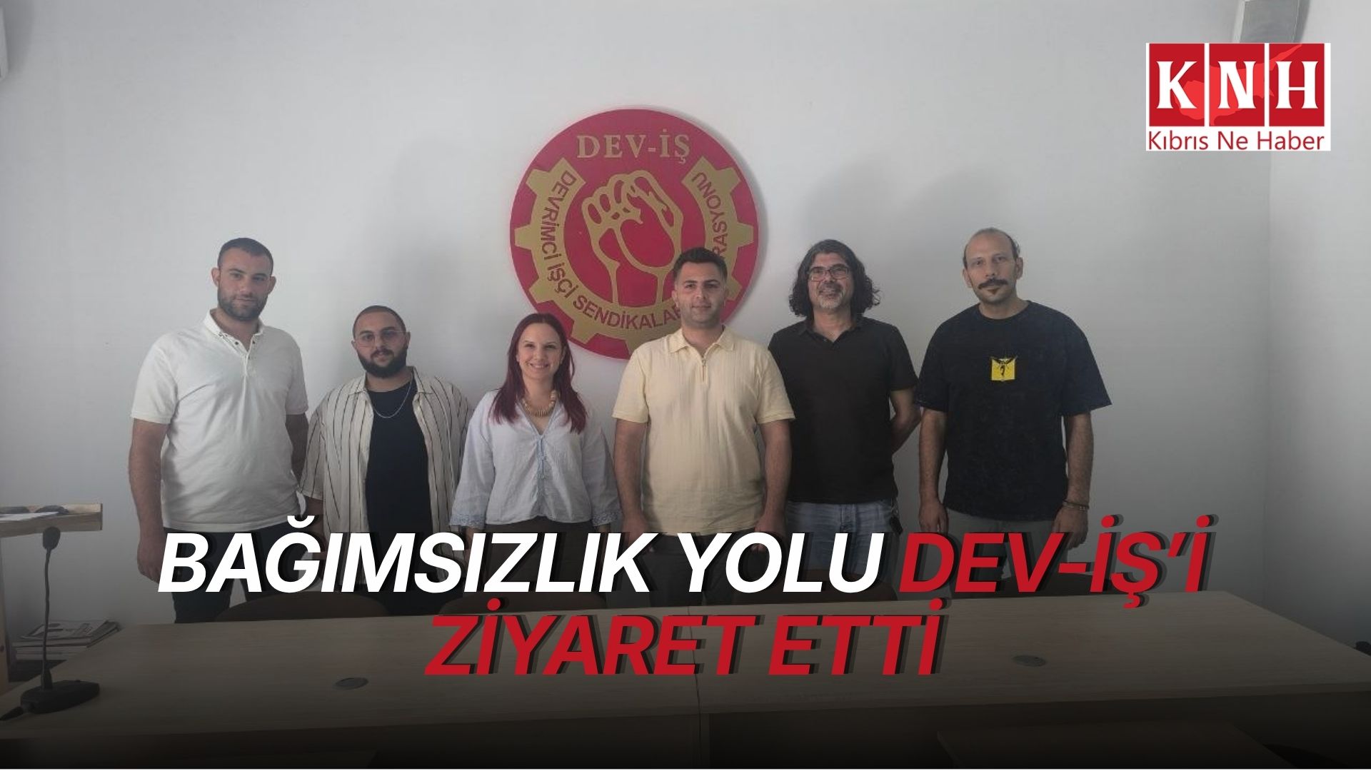 Bağımsızlık Yolu DEV-İŞ’i ziyaret etti