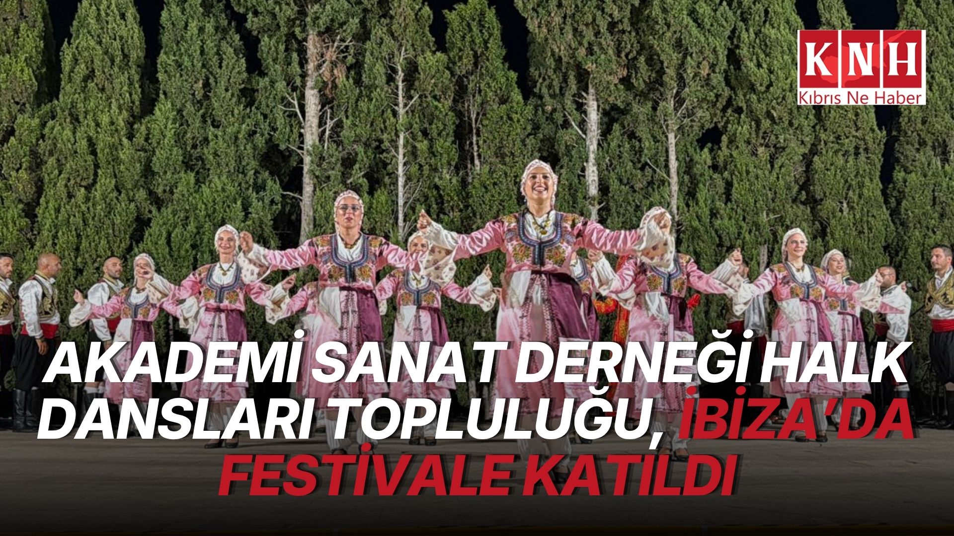 Akademi Sanat Derneği Halk Dansları Topluluğu, İbiza’da festivale katıldı
